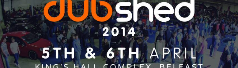 Dubshed – 5th & 6th April 2014 – Belfast